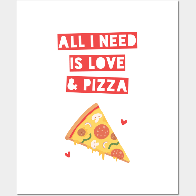 Funny All I Need is Love and Pizza Wall Art by rustydoodle